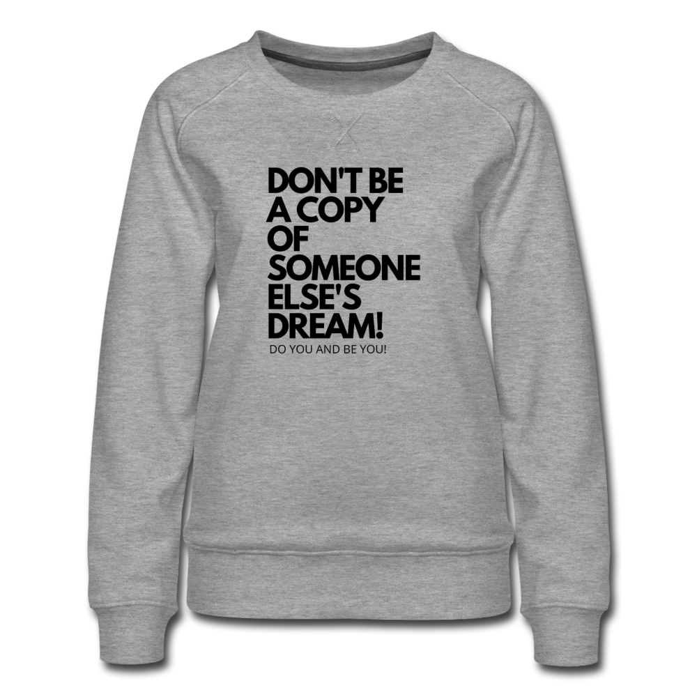 WOMEN'S DON'T BE A COPY SWEATSHIRT - heather gray